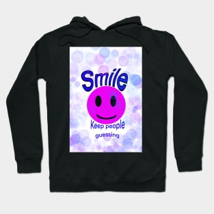 Smile and keep people guessing :) Hoodie